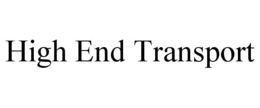 HIGH END TRANSPORT trademark