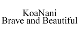 KOANANI BRAVE AND BEAUTIFUL trademark
