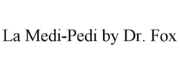 LA MEDI-PEDI BY DR. FOX trademark