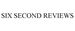 SIX SECOND REVIEWS trademark