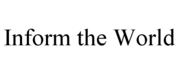INFORM THE WORLD trademark