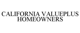 CALIFORNIA VALUEPLUS HOMEOWNERS trademark