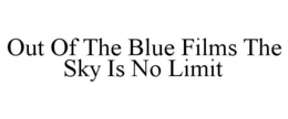 OUT OF THE BLUE FILMS THE SKY IS NO LIMIT trademark