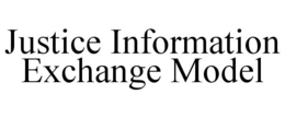 JUSTICE INFORMATION EXCHANGE MODEL trademark