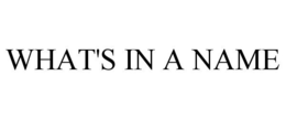 WHAT'S IN A NAME trademark