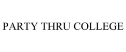 PARTY THRU COLLEGE trademark