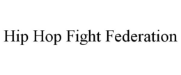 HIP HOP FIGHT FEDERATION trademark