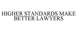 HIGHER STANDARDS MAKE BETTER LAWYERS trademark