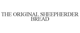 THE ORIGINAL SHEEPHERDER BREAD trademark