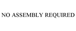 NO ASSEMBLY REQUIRED trademark