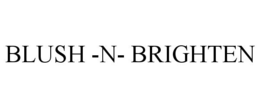 BLUSH -N- BRIGHTEN trademark