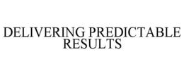 DELIVERING PREDICTABLE RESULTS trademark