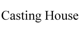 CASTING HOUSE trademark