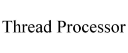 THREAD PROCESSOR trademark