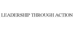 LEADERSHIP THROUGH ACTION trademark