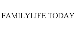 FAMILYLIFE TODAY trademark