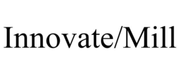 INNOVATE/MILL trademark
