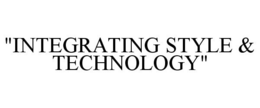 "INTEGRATING STYLE & TECHNOLOGY" trademark