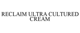 RECLAIM ULTRA CULTURED CREAM trademark
