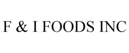 F & I FOODS INC trademark