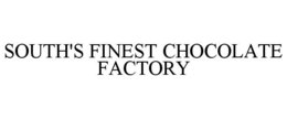 SOUTH'S FINEST CHOCOLATE FACTORY trademark