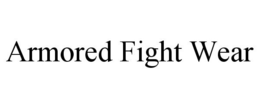 ARMORED FIGHT WEAR trademark