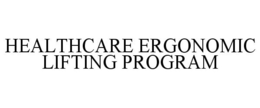 HEALTHCARE ERGONOMIC LIFTING PROGRAM trademark