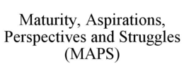 MATURITY, ASPIRATIONS, PERSPECTIVES AND STRUGGLES (MAPS) trademark