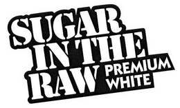 SUGAR IN THE RAW PREMIUM WHITE trademark