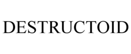 DESTRUCTOID trademark