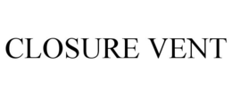 CLOSURE VENT trademark
