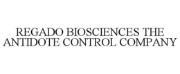 REGADO BIOSCIENCES THE ANTIDOTE CONTROL COMPANY trademark