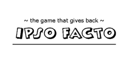 ~ THE GAME THAT GIVES BACK ~ IPSO FACTO trademark