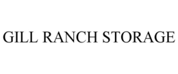 GILL RANCH STORAGE trademark