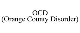 OCD (ORANGE COUNTY DISORDER) trademark