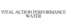 VITAL ACTION PERFORMANCE WATER trademark