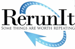 RERUN IT SOME THING ARE WORTH REPEATING trademark
