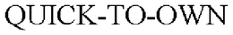 QUICK-TO-OWN trademark