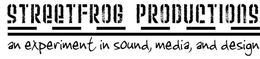STREETFROG PRODUCTIONS AN EXPERIEMENT IN SOUND, MEDIA, AND DESIGN trademark