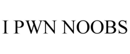 I PWN NOOBS trademark