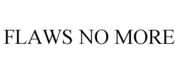 FLAWS NO MORE trademark