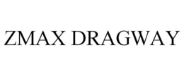 ZMAX DRAGWAY trademark