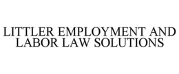 LITTLER EMPLOYMENT AND LABOR LAW SOLUTIONS trademark