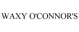 WAXY O'CONNOR'S trademark