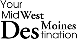 YOUR MIDWEST DESTINATION MOINES trademark