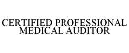 CERTIFIED PROFESSIONAL MEDICAL AUDITOR trademark