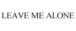 LEAVE ME ALONE trademark