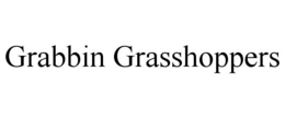 GRABBIN GRASSHOPPERS trademark