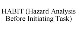 HABIT (HAZARD ANALYSIS BEFORE INITIATING TASK) trademark