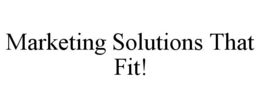 MARKETING SOLUTIONS THAT FIT! trademark